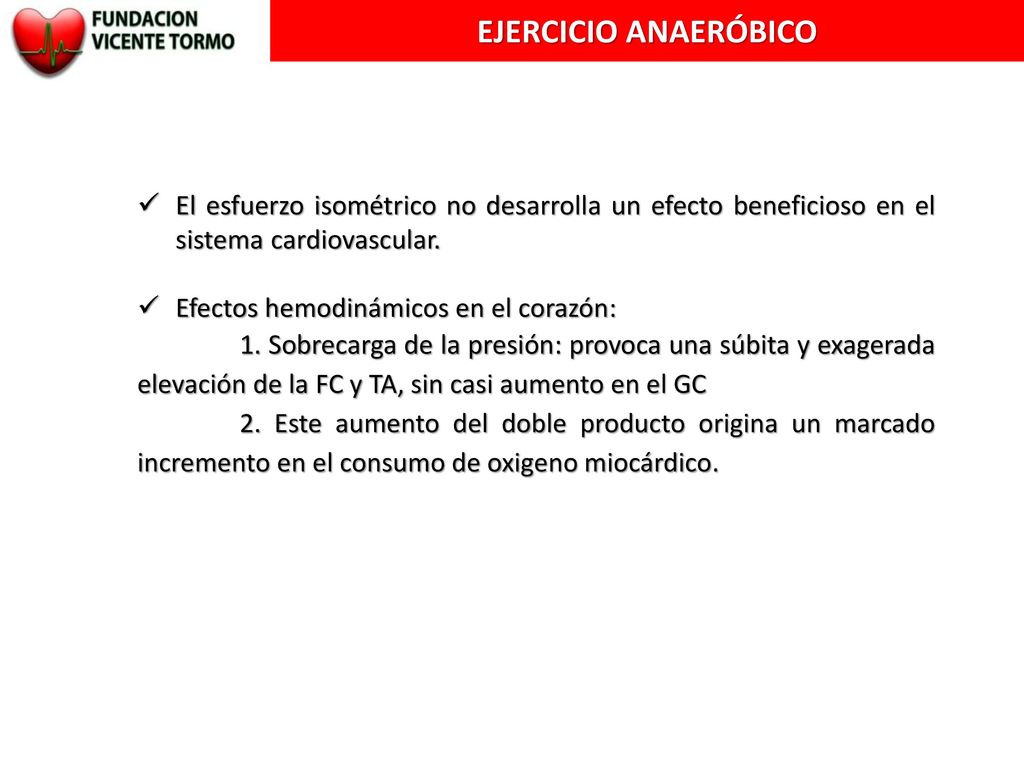EJERCICIO ANAERÓBICO El esfuerzo isométrico no desarrolla un efecto beneficioso en el sistema cardiovascular.