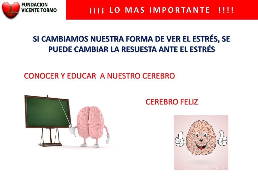 ¡¡¡¡ LO MAS IMPORTANTE !!!! SI CAMBIAMOS NUESTRA FORMA DE VER EL ESTRÉS, SE PUEDE CAMBIAR LA RESUESTA ANTE EL ESTRÉS.