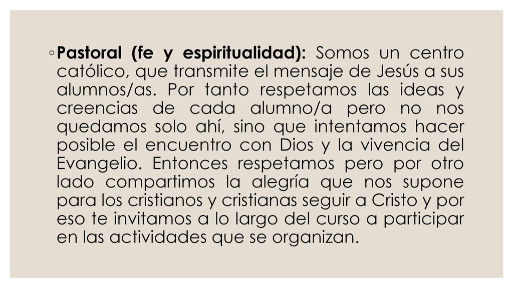 Pastoral (fe y espiritualidad): Somos un centro católico, que transmite el mensaje de Jesús a sus alumnos/as.