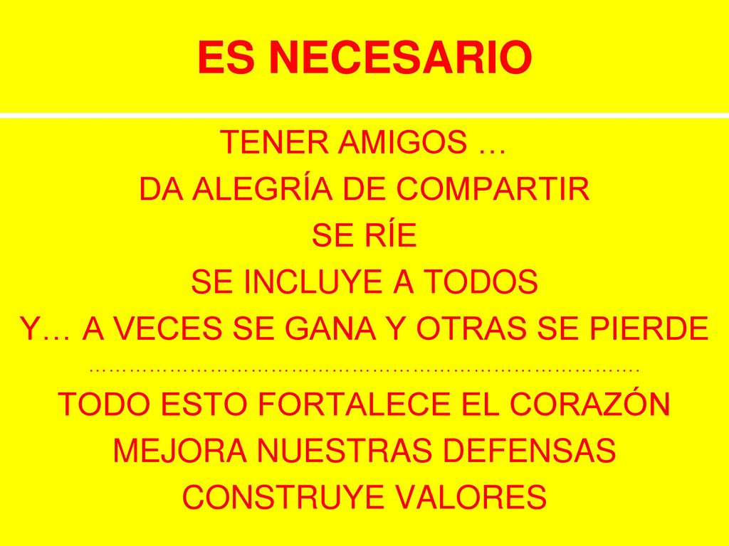 ES NECESARIO TENER AMIGOS … DA ALEGRÍA DE COMPARTIR SE RÍE