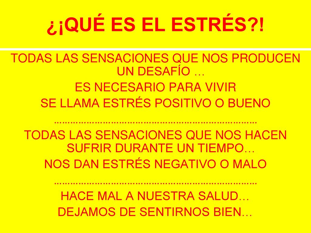 ¿¡QUÉ ES EL ESTRÉS ! TODAS LAS SENSACIONES QUE NOS PRODUCEN UN DESAFÍO … ES NECESARIO PARA VIVIR. SE LLAMA ESTRÉS POSITIVO O BUENO.