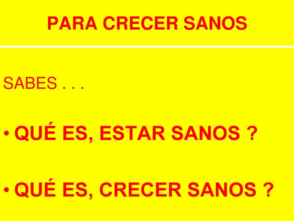 QUÉ ES, ESTAR SANOS QUÉ ES, CRECER SANOS PARA CRECER SANOS