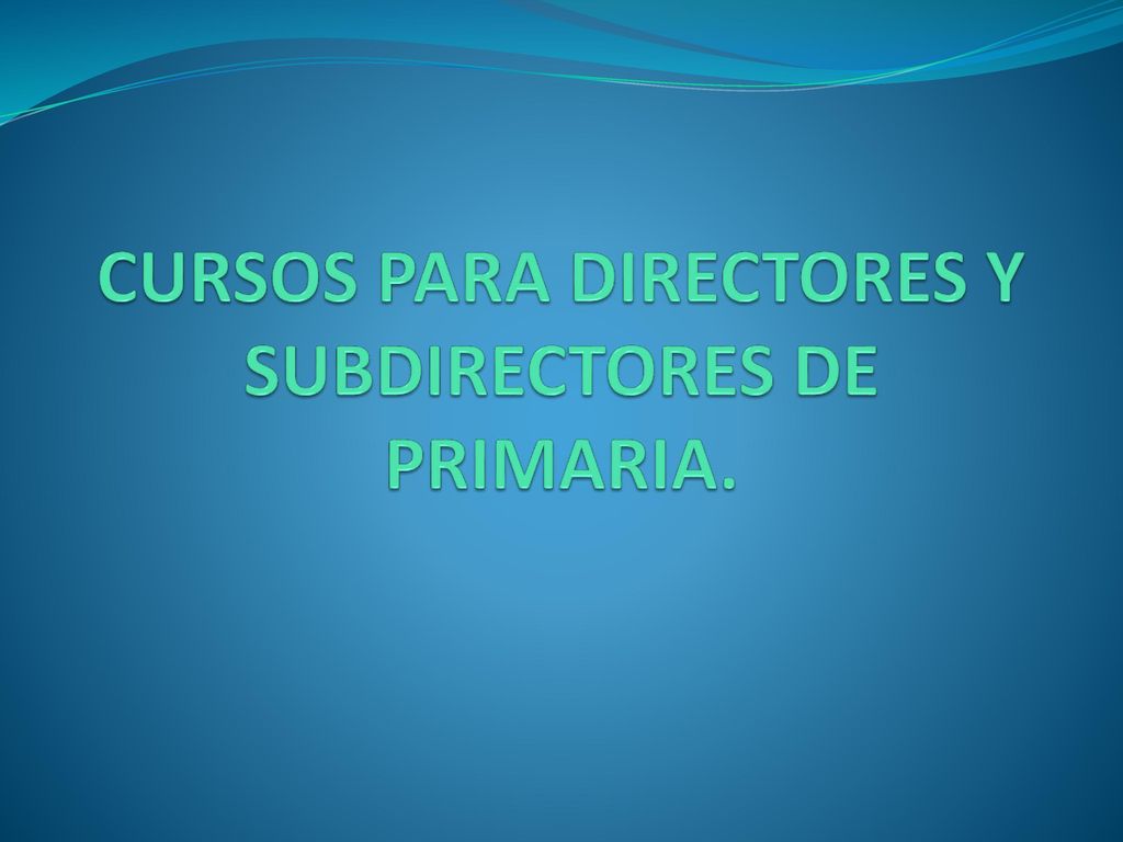 CURSOS PARA DIRECTORES Y SUBDIRECTORES DE PRIMARIA.