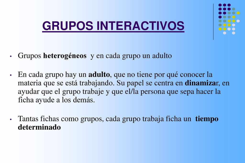 GRUPOS INTERACTIVOS Grupos heterogéneos y en cada grupo un adulto