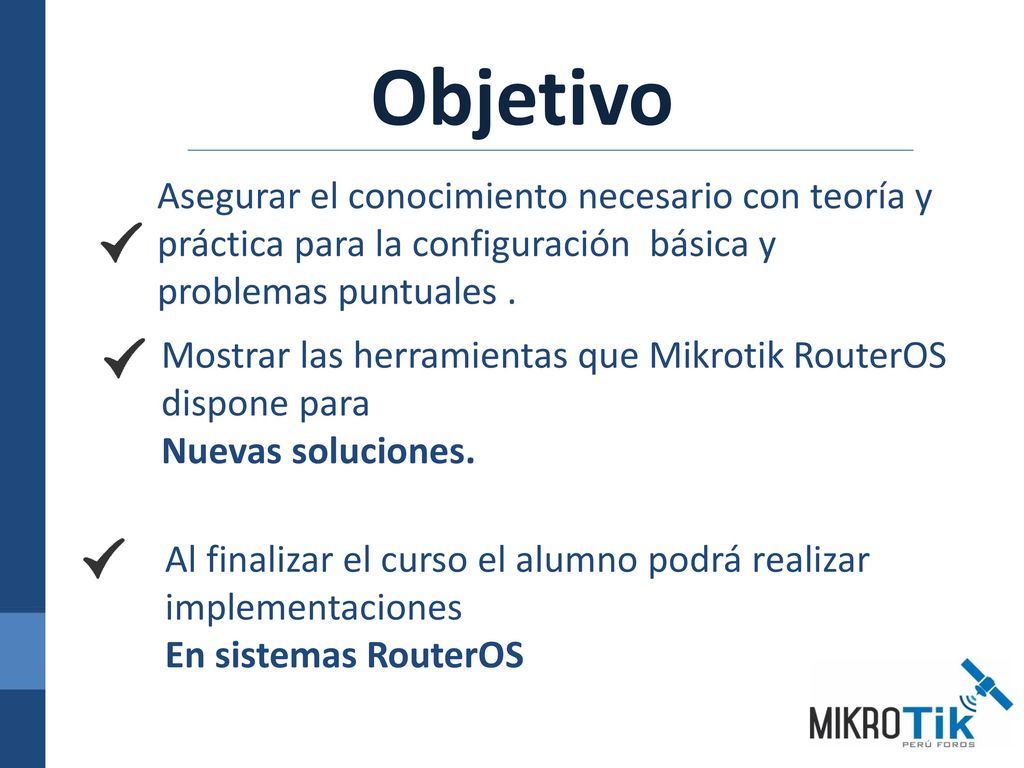 Objetivo Asegurar el conocimiento necesario con teoría y práctica para la configuración básica y problemas puntuales .