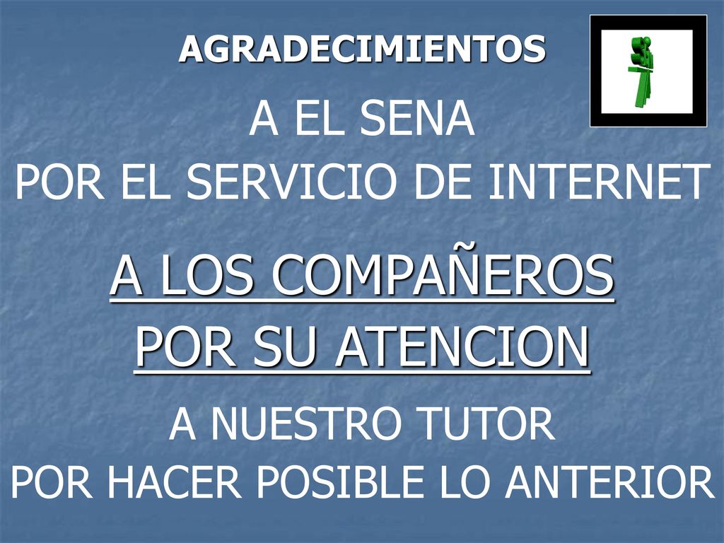 A LOS COMPAÑEROS POR SU ATENCION A EL SENA POR EL SERVICIO DE INTERNET