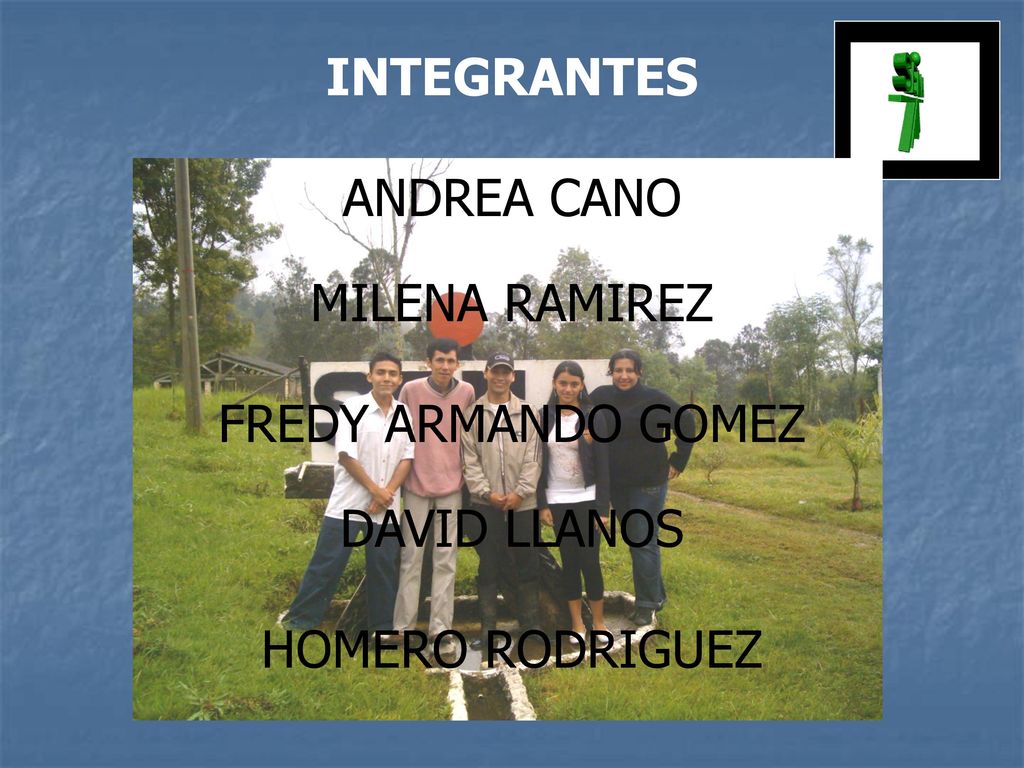 INTEGRANTES ANDREA CANO MILENA RAMIREZ FREDY ARMANDO GOMEZ DAVID LLANOS HOMERO RODRIGUEZ