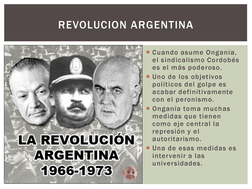 REVOLUCION ARGENTINA Cuando asume Ongania, el sindicalismo Cordobés es el más poderoso.