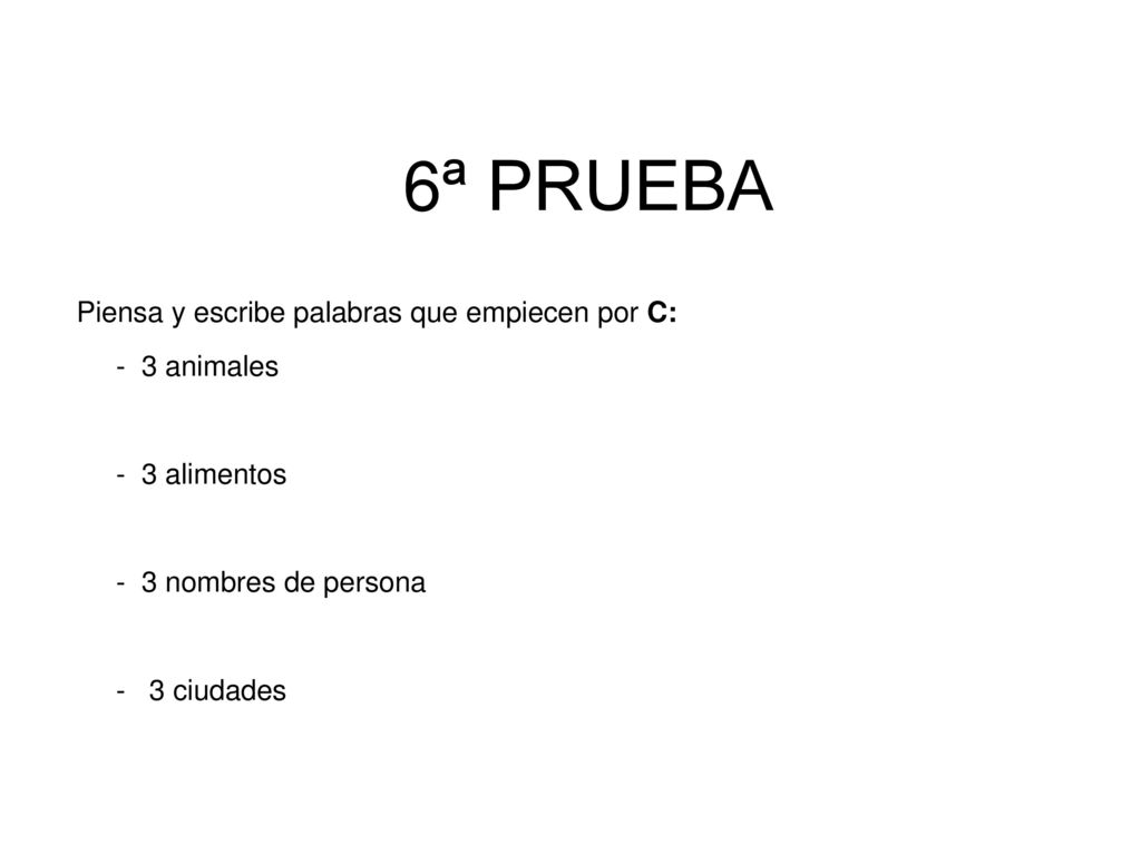 6ª PRUEBA Piensa y escribe palabras que empiecen por C: - 3 animales