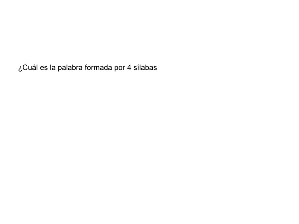 ¿Cuál es la palabra formada por 4 sílabas
