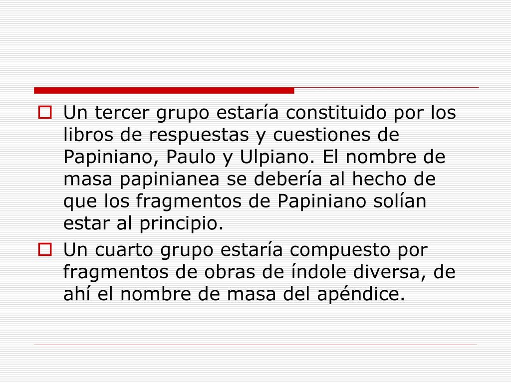 Un tercer grupo estaría constituido por los libros de respuestas y cuestiones de Papiniano, Paulo y Ulpiano. El nombre de masa papinianea se debería al hecho de que los fragmentos de Papiniano solían estar al principio.