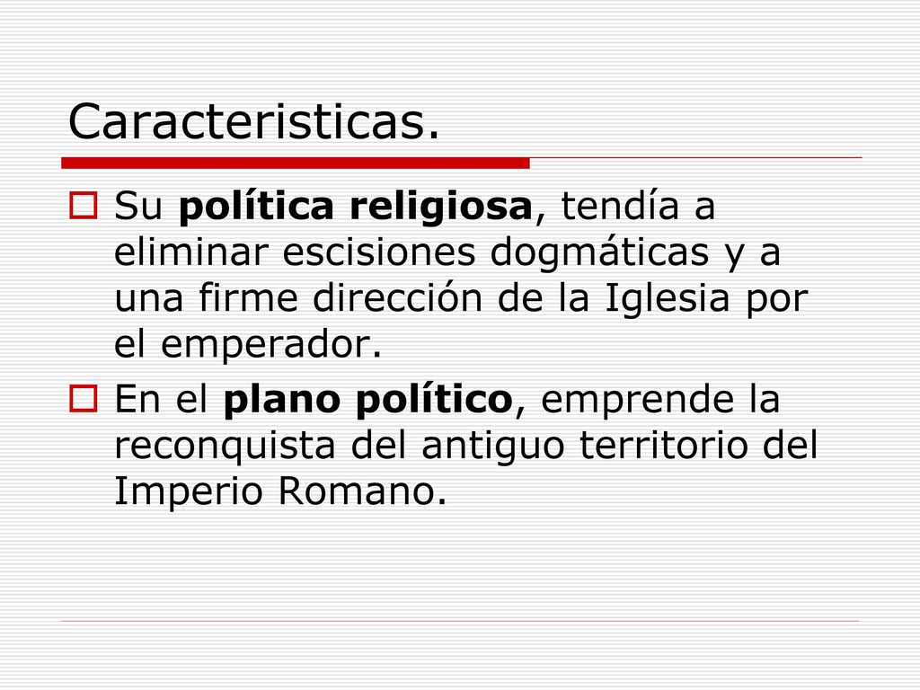 Caracteristicas. Su política religiosa, tendía a eliminar escisiones dogmáticas y a una firme dirección de la Iglesia por el emperador.
