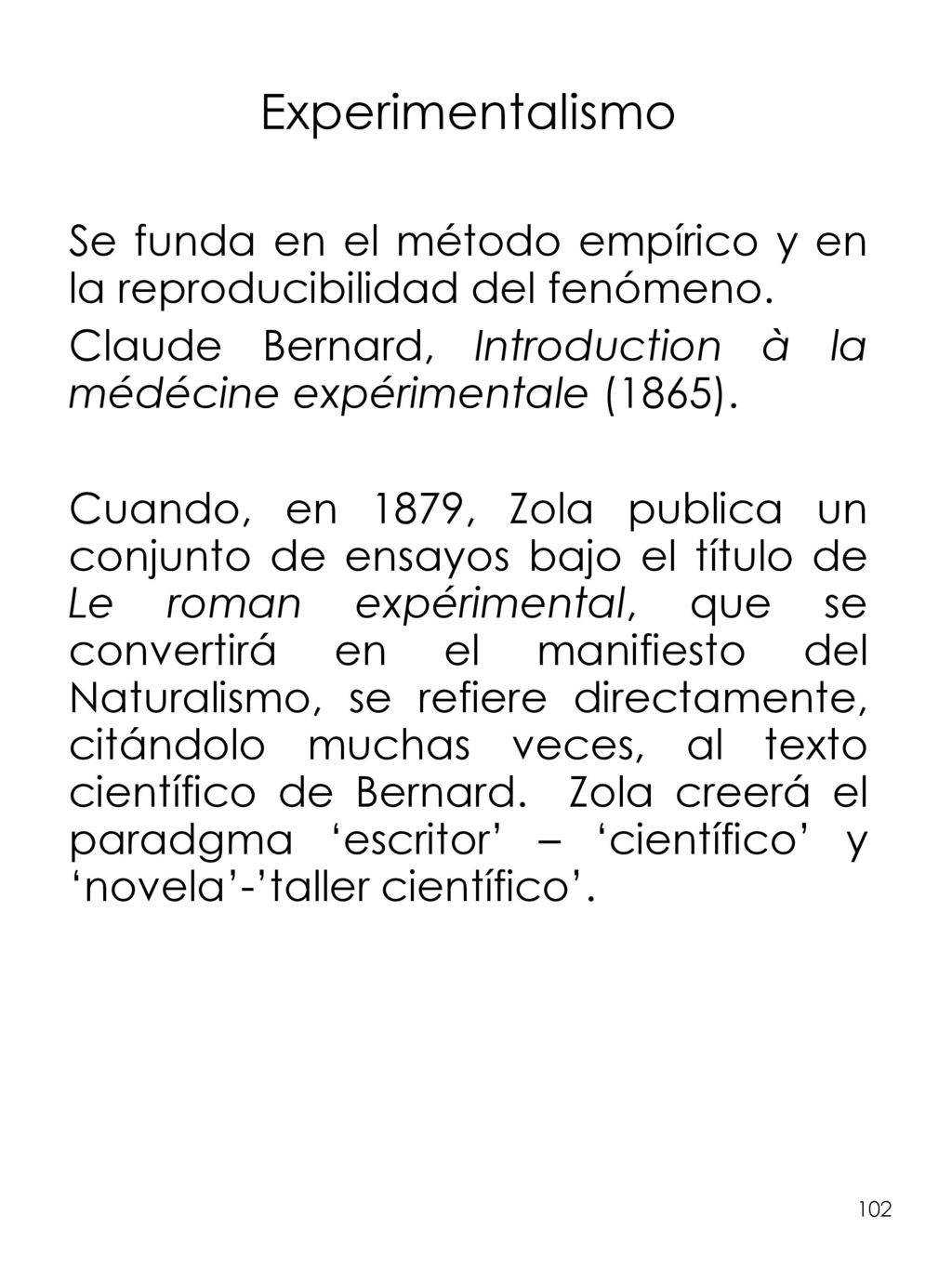 Experimentalismo. Se funda en el método empírico y en la reproducibilidad del fenómeno.