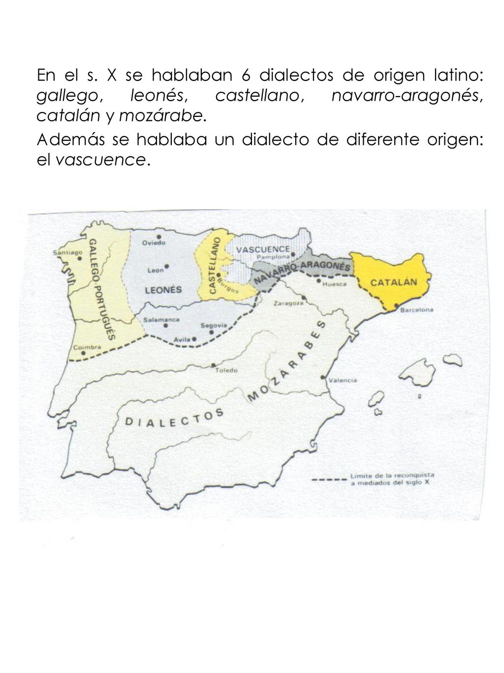 En el s. X se hablaban 6 dialectos de origen latino: gallego, leonés, castellano, navarro-aragonés, catalán y mozárabe.