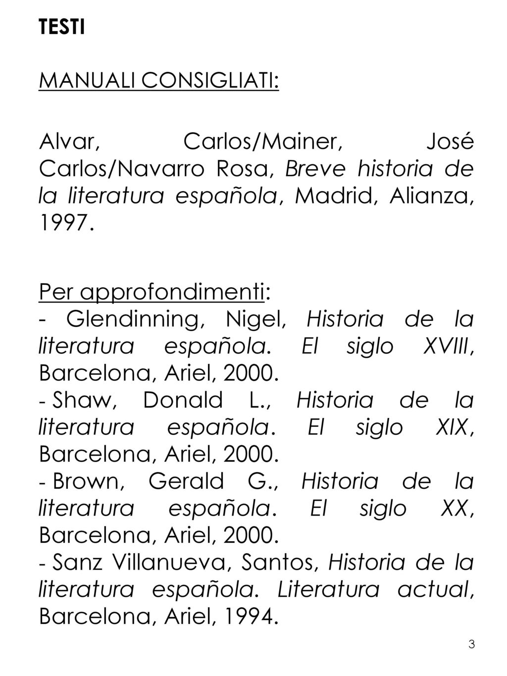 33 TESTI. MANUALI CONSIGLIATI: Alvar, Carlos/Mainer, José Carlos/Navarro Rosa, Breve historia de la literatura española, Madrid, Alianza,