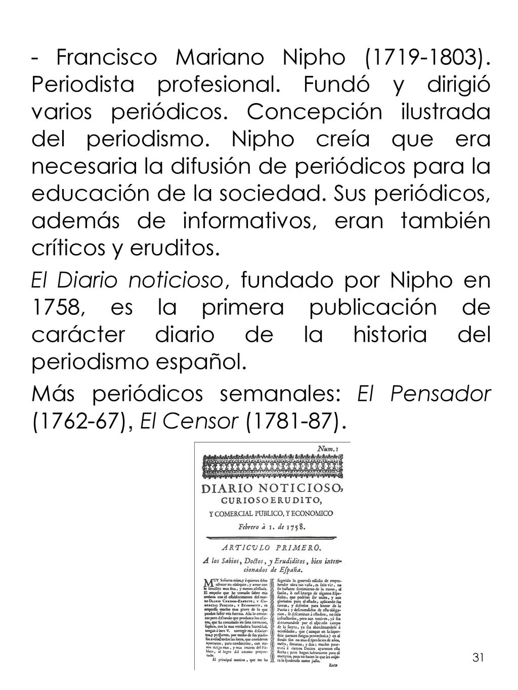 Más periódicos semanales: El Pensador ( ), El Censor ( ).