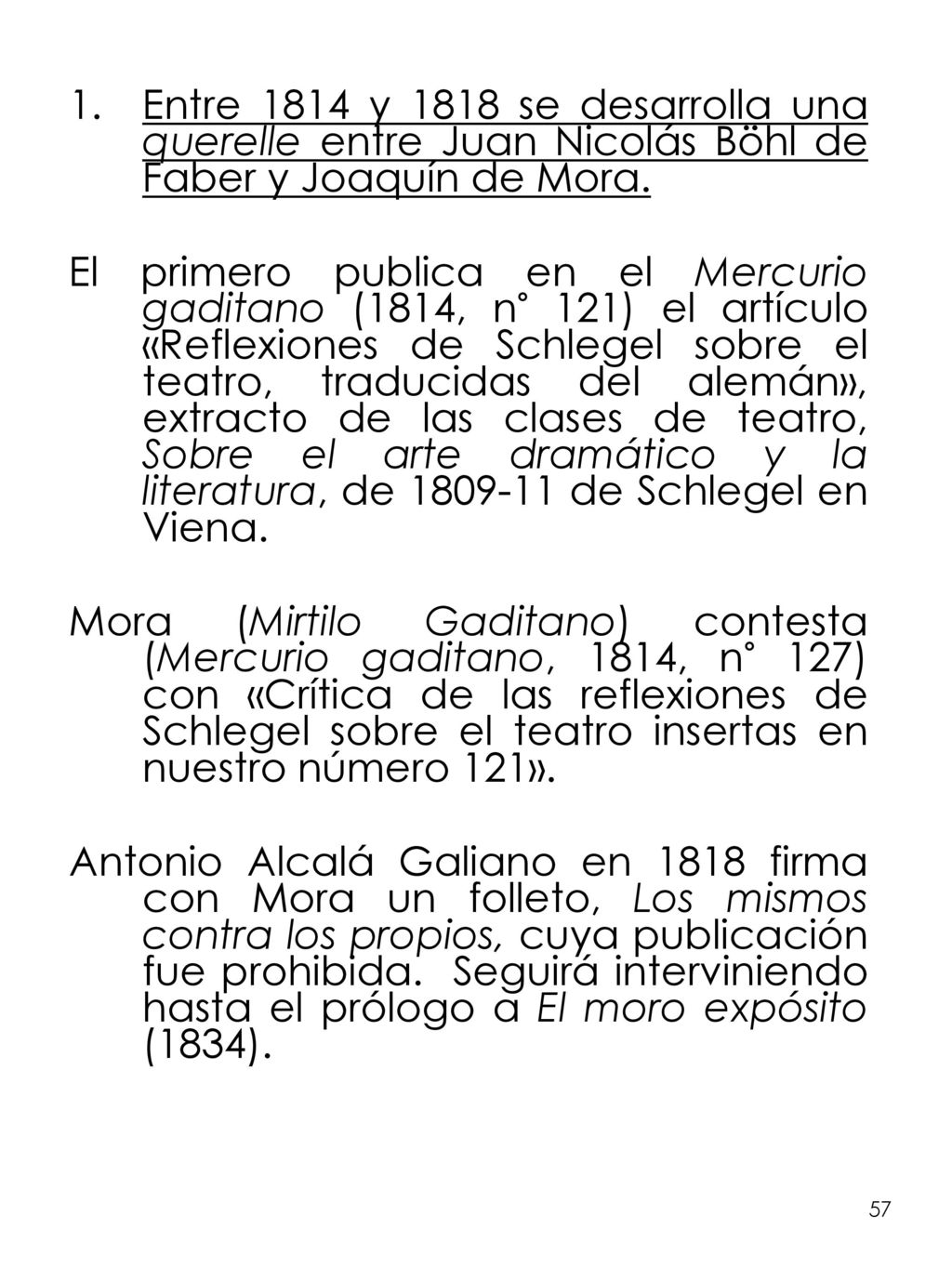 Entre 1814 y 1818 se desarrolla una querelle entre Juan Nicolás Böhl de Faber y Joaquín de Mora.