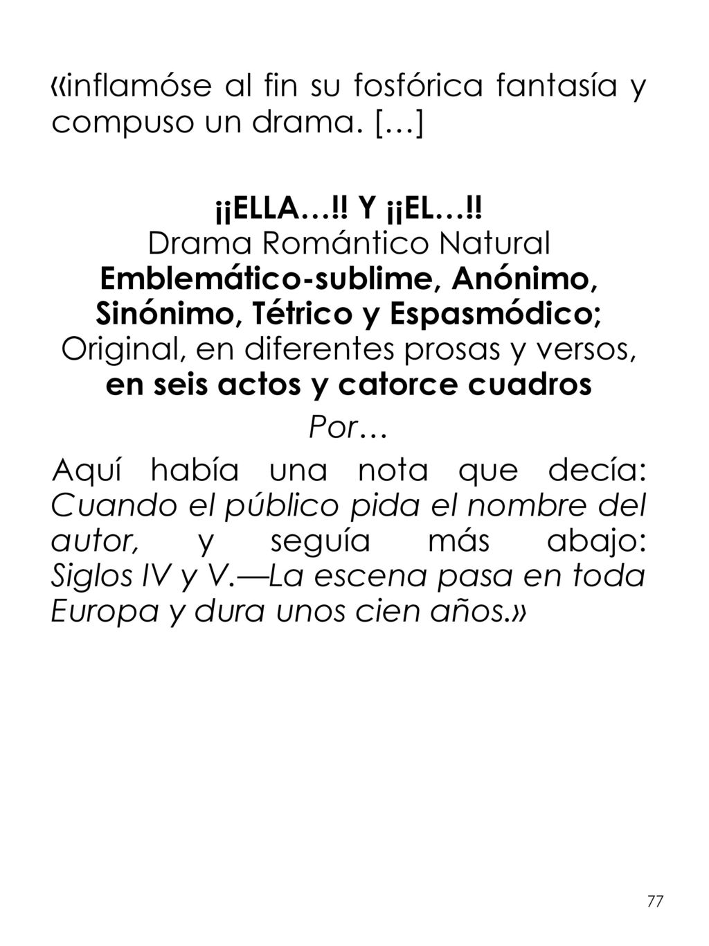 «inflamóse al fin su fosfórica fantasía y compuso un drama. […]