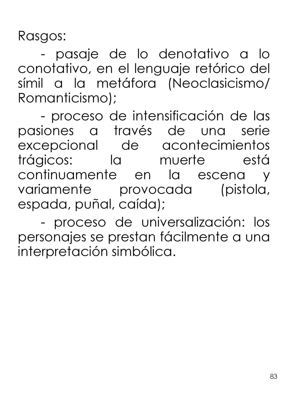 Rasgos: - pasaje de lo denotativo a lo conotativo, en el lenguaje retórico del símil a la metáfora (Neoclasicismo/ Romanticismo);