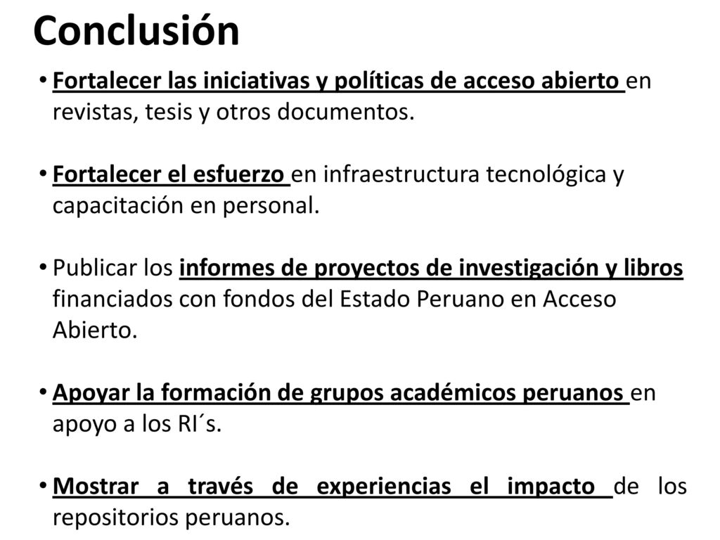 Conclusión Fortalecer las iniciativas y políticas de acceso abierto en revistas, tesis y otros documentos.