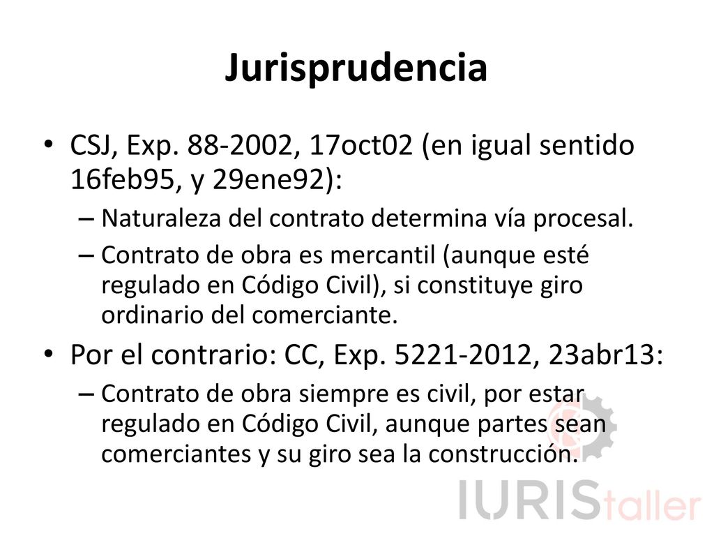 Jurisprudencia CSJ, Exp , 17oct02 (en igual sentido 16feb95, y 29ene92): Naturaleza del contrato determina vía procesal.