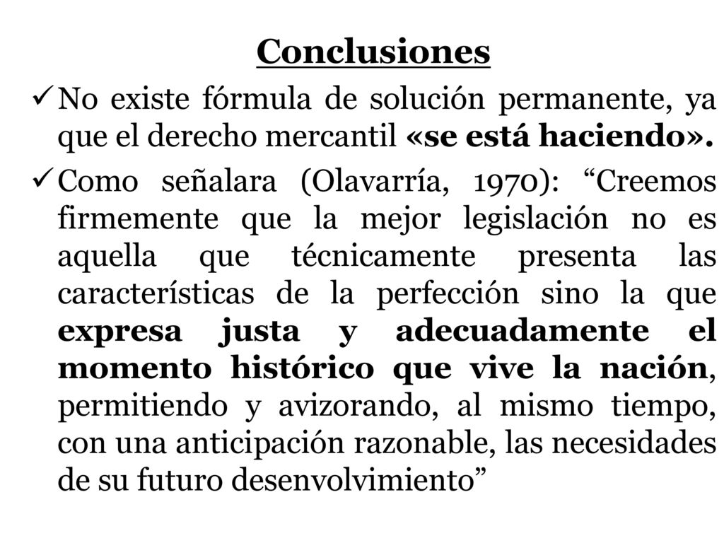 Conclusiones No existe fórmula de solución permanente, ya que el derecho mercantil «se está haciendo».