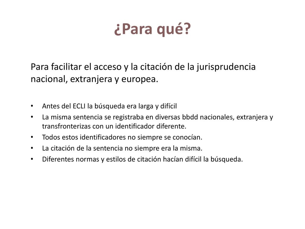 ¿Para qué Para facilitar el acceso y la citación de la jurisprudencia nacional, extranjera y europea.