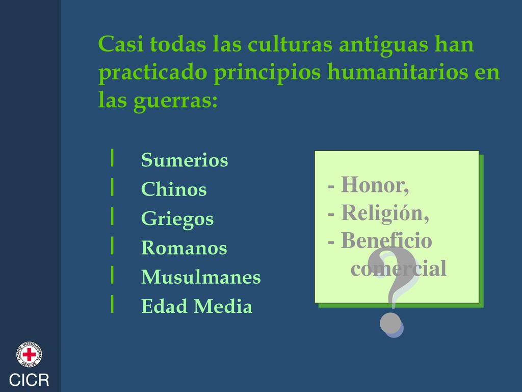 Casi todas las culturas antiguas han practicado principios humanitarios en las guerras: