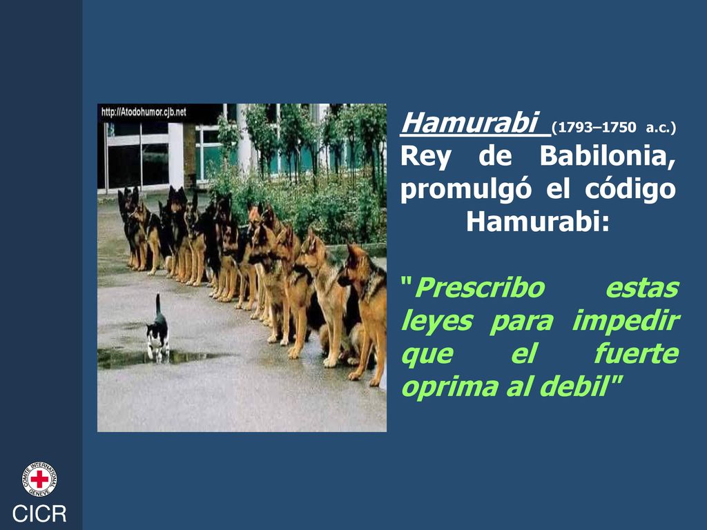 Hamurabi (1793–1750 a.c.) Rey de Babilonia, promulgó el código Hamurabi: Prescribo estas leyes para impedir que el fuerte oprima al debil