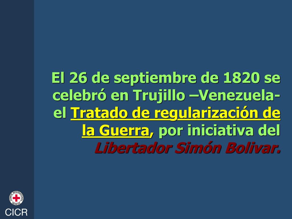 El 26 de septiembre de 1820 se celebró en Trujillo –Venezuela- el Tratado de regularización de la Guerra, por iniciativa del Libertador Simón Bolivar.