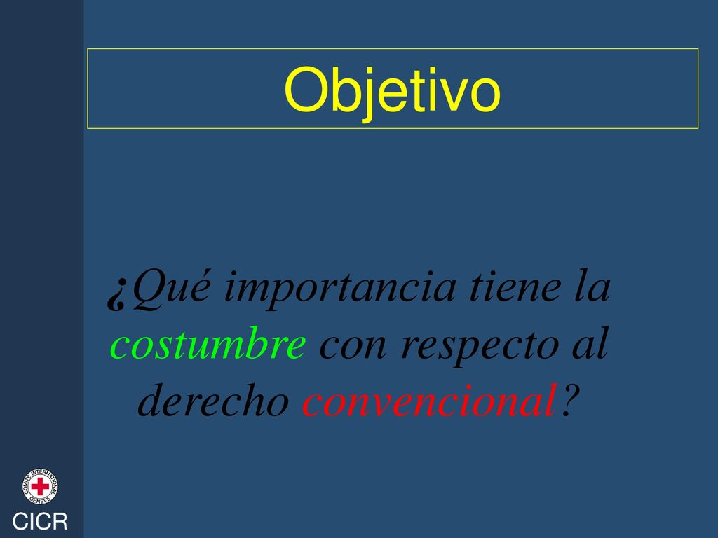 Objetivo ¿Qué importancia tiene la costumbre con respecto al