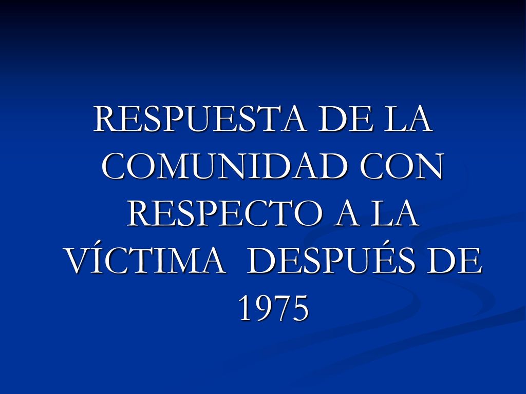 RESPUESTA DE LA COMUNIDAD CON RESPECTO A LA VÍCTIMA DESPUÉS DE 1975