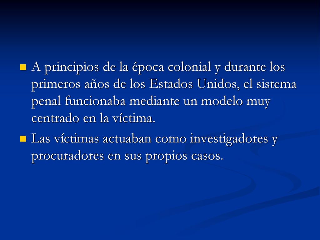 A principios de la época colonial y durante los primeros años de los Estados Unidos, el sistema penal funcionaba mediante un modelo muy centrado en la víctima.