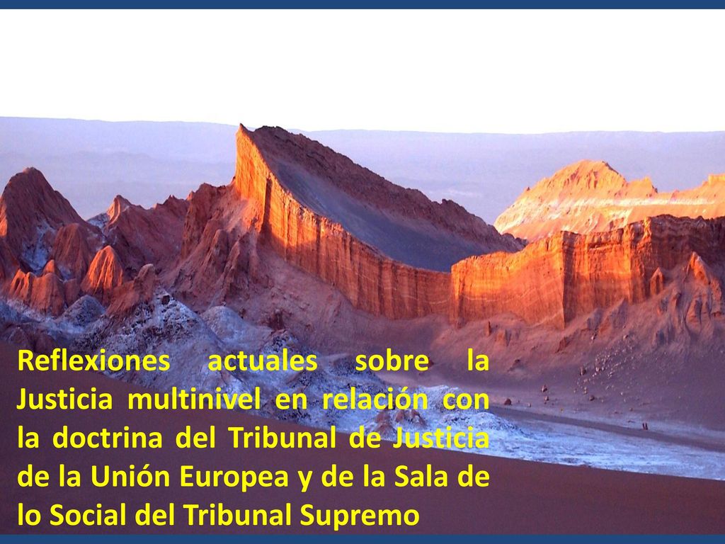 Reflexiones actuales sobre la Justicia multinivel en relación con la doctrina del Tribunal de Justicia de la Unión Europea y de la Sala de lo Social del Tribunal Supremo