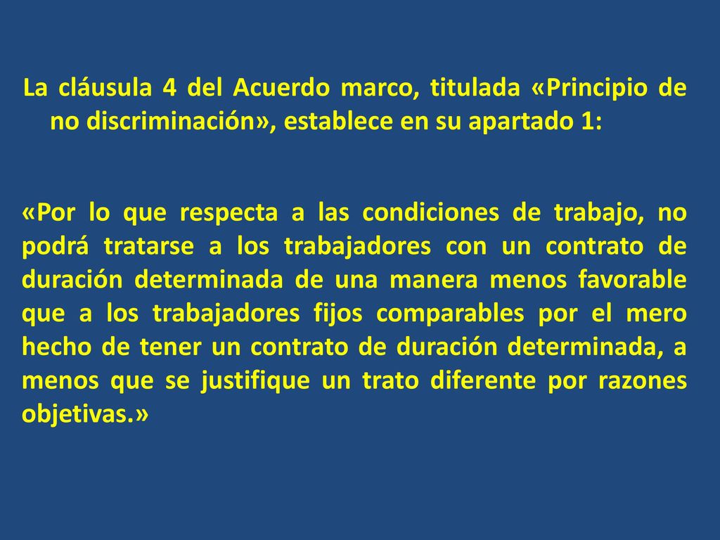La cláusula 4 del Acuerdo marco, titulada «Principio de no discriminación», establece en su apartado 1: