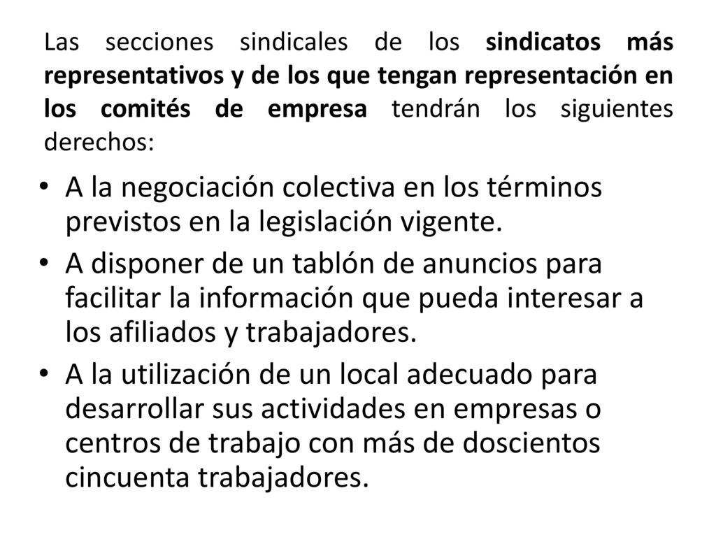 Las secciones sindicales de los sindicatos más representativos y de los que tengan representación en los comités de empresa tendrán los siguientes derechos: