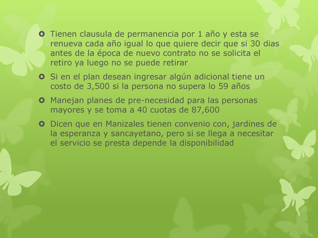 Tienen clausula de permanencia por 1 año y esta se renueva cada año igual lo que quiere decir que si 30 dias antes de la época de nuevo contrato no se solicita el retiro ya luego no se puede retirar