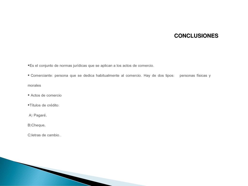 CONCLUSIONES Es el conjunto de normas jurídicas que se aplican a los actos de comercio.