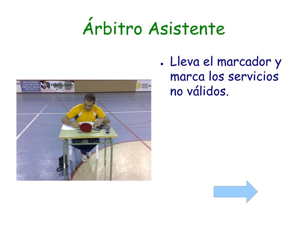 Árbitro Asistente Lleva el marcador y marca los servicios no válidos.