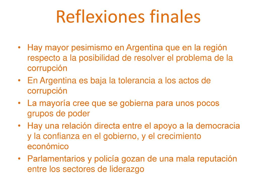 Reflexiones finales Hay mayor pesimismo en Argentina que en la región respecto a la posibilidad de resolver el problema de la corrupción.