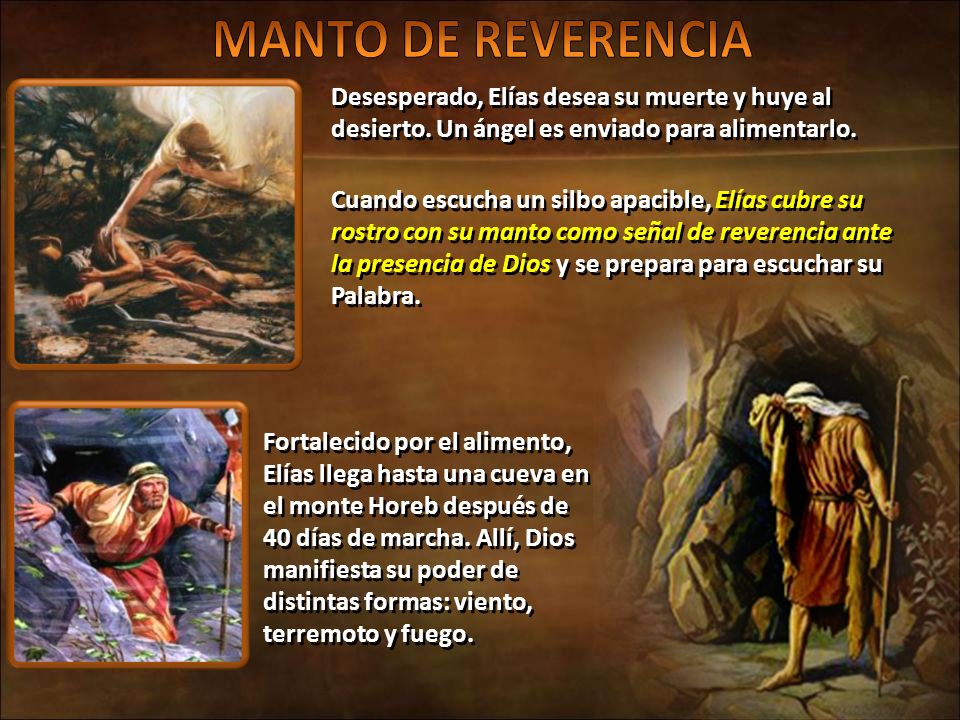 MANTO DE REVERENCIA Desesperado, Elías desea su muerte y huye al desierto. Un ángel es enviado para alimentarlo.