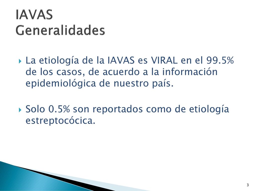 IAVAS Generalidades La etiología de la IAVAS es VIRAL en el 99.5% de los casos, de acuerdo a la información epidemiológica de nuestro país.