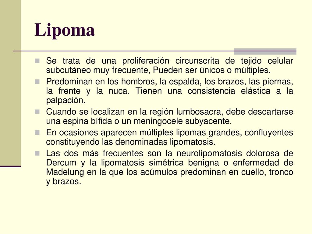 Lipoma Se trata de una proliferación circunscrita de tejido celular subcutáneo muy frecuente, Pueden ser únicos o múltiples.