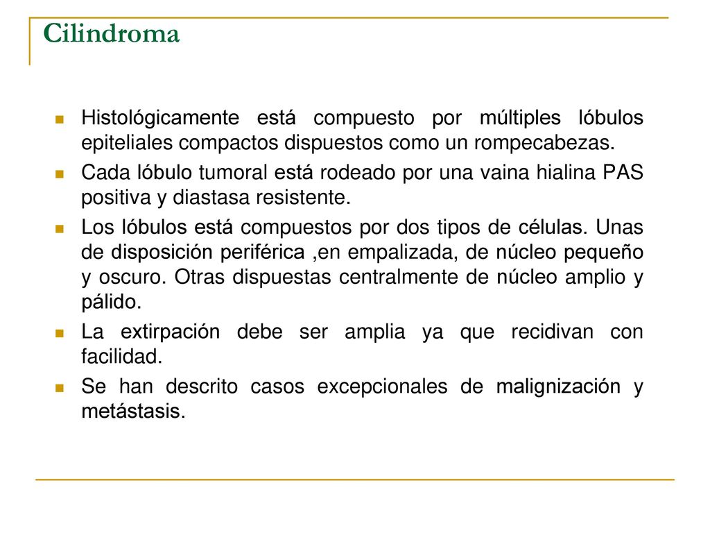 Cilindroma Histológicamente está compuesto por múltiples lóbulos epiteliales compactos dispuestos como un rompecabezas.