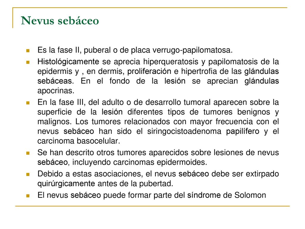 Nevus sebáceo Es la fase II, puberal o de placa verrugo-papilomatosa.