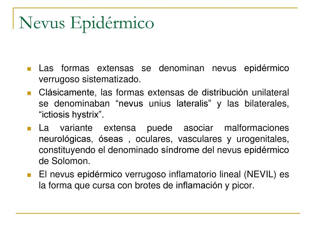 Nevus Epidérmico Las formas extensas se denominan nevus epidérmico verrugoso sistematizado.