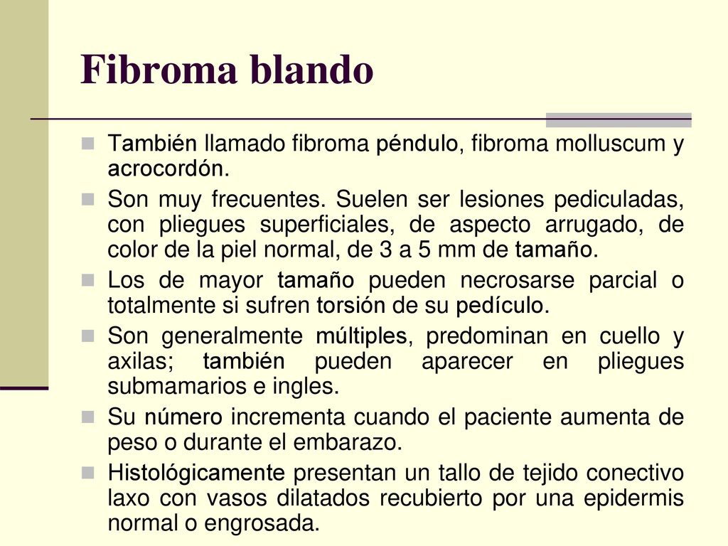 Fibroma blando También llamado fibroma péndulo, fibroma molluscum y acrocordón.