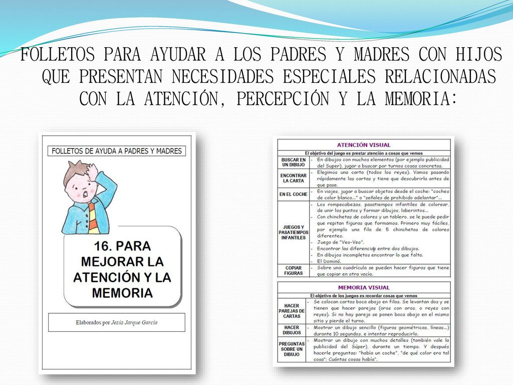 FOLLETOS PARA AYUDAR A LOS PADRES Y MADRES CON HIJOS QUE PRESENTAN NECESIDADES ESPECIALES RELACIONADAS CON LA ATENCIÓN, PERCEPCIÓN Y LA MEMORIA: