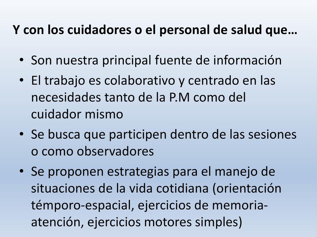 Y con los cuidadores o el personal de salud que…