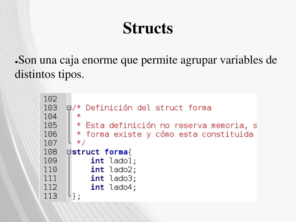 Structs Son una caja enorme que permite agrupar variables de distintos tipos.
